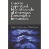 Guerra Espiritual: Identificando al Enemigo, Demonios e Inmundos. - Paperback