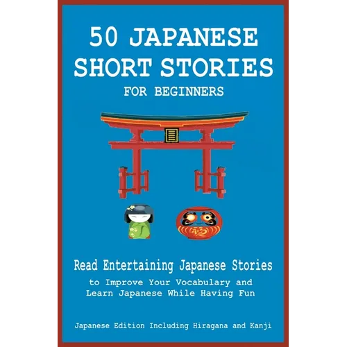 50 Japanese Short Stories for Beginners Read Entertaining Japanese Stories to Improve Your Vocabulary and Learn Japanese While Having Fun - Paperback