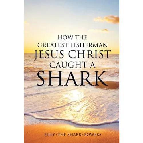 How the Greatest Fisherman Jesus Christ Caught a Shark - Paperback