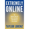Extremely Online: The Untold Story of Fame, Influence, and Power on the Internet - Hardcover
