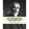 Far away and long ago: a history of my early life (1918). By: W. H. Hudson: Autobiography. William Henry Hudson (4 August 1841 - 18 August 19 - Paperback