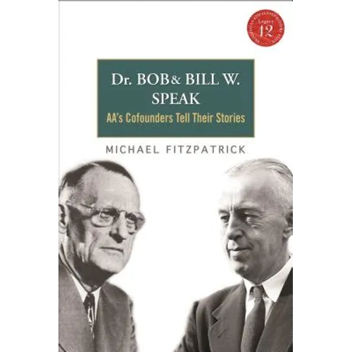 Dr Bob and Bill W. Speak: Aa's Cofounders Tell Their Stories [With CD (Audio)] - Paperback