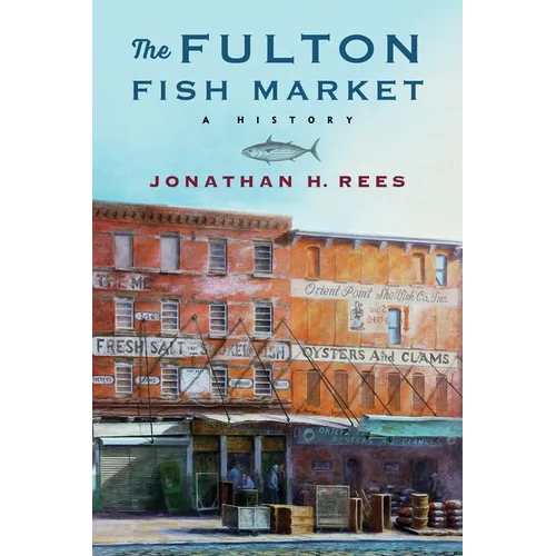 The Fulton Fish Market: A History - Hardcover