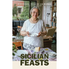 Sicilian Feasts, Illustrated Edition: Authentic Home Cooking from Sicily - Hardcover