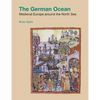 The German Ocean: Medieval Europe Around the North Sea - Paperback
