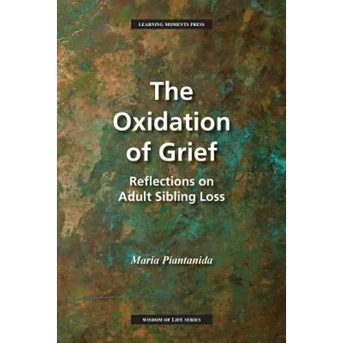 The Oxidation of Grief: Reflections on Adult Sibling Loss - Paperback
