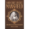 Lord Chief Justice Mansfield: Dark Horse of the American Revolution - Paperback