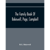 The Family Book Of Bakewell, Page, Campbell: Being Some Account Of The Descendants Of John Bakewell, Of Castle Donington, Leicestershire, England, Bor - Paperback