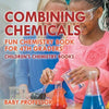 Combining Chemicals - Fun Chemistry Book for 4th Graders Children's Chemistry Books - Paperback