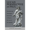 Lucan Perspective on Paul: Narrative and Theological Exposition of Paul in the Acts of the Apostles - Paperback