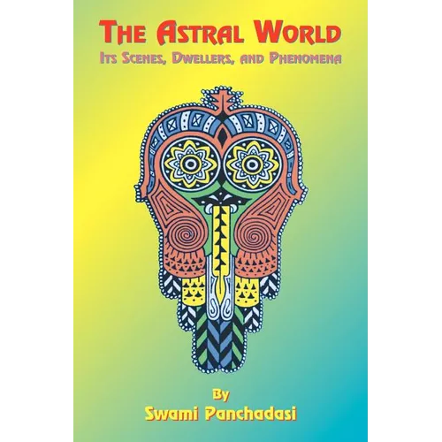 The Astral World: Its Scenes, Dwellers, and Phenomena - Paperback