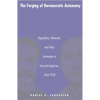 The Forging of Bureaucratic Autonomy: Reputations, Networks, and Policy Innovation in Executive Agencies, 1862-1928 - Paperback