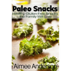 Paleo Snacks: Healthy Gluten-Free Snacks the Family Will Love - Paperback