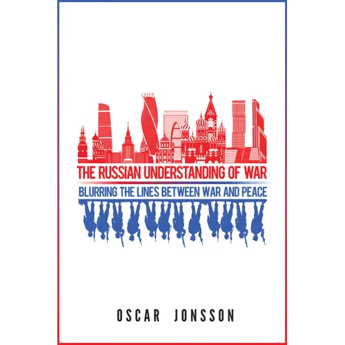 The Russian Understanding of War: Blurring the Lines between War and Peace - Paperback