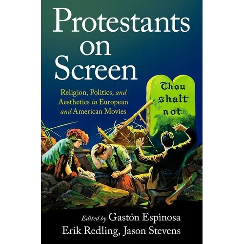 Protestants on Screen: Religion, Politics and Aesthetics in European and American Movies - Paperback