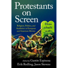 Protestants on Screen: Religion, Politics and Aesthetics in European and American Movies - Paperback