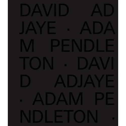 David Adjaye Adam Pendleton - Hardcover