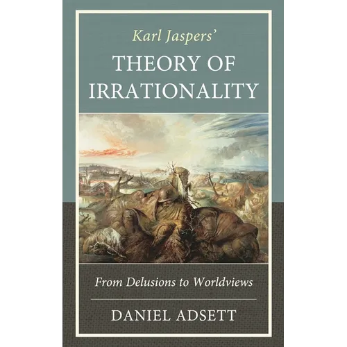 Karl Jaspers' Theory of Irrationality: From Delusions to Worldviews - Hardcover