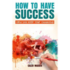 How to Have Success and Still Keep Your Chilhood - Paperback