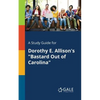 A Study Guide for Dorothy E. Allison's "Bastard Out of Carolina" - Paperback