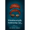 Wholeheartedly Embracing Me - Paperback