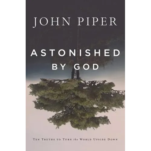 Astonished by God: Ten Truths to Turn the World Upside Down - Paperback