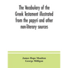 The vocabulary of the Greek Testament illustrated from the papyri and other non-literary sources - Paperback
