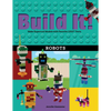 Build It! Robots: Make Supercool Models with Your Favorite Lego(r) Parts - Hardcover