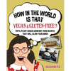 How in the World Is That Vegan & Gluten-free?!: 100% Plant-based Comfort Food Recipes That Will Blow Your Mind! - Paperback