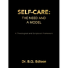Self-Care: The Need and A Model: A Theological and Scriptural Framework - Paperback