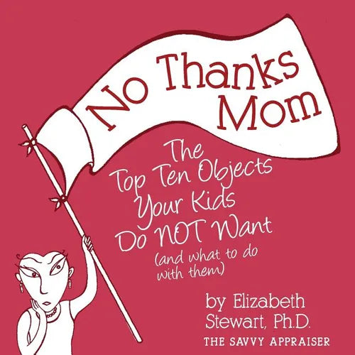 No Thanks Mom: The Top Ten Objects Your Kids Do NOT Want (and what to do with them) - Paperback