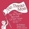 No Thanks Mom: The Top Ten Objects Your Kids Do NOT Want (and what to do with them) - Paperback
