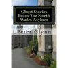 Ghost Stories From The North Wales Asylum: A Personal Collection - Paperback