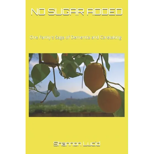 No Sugar Added: One Family's Saga of Dementia and Caretaking - Paperback