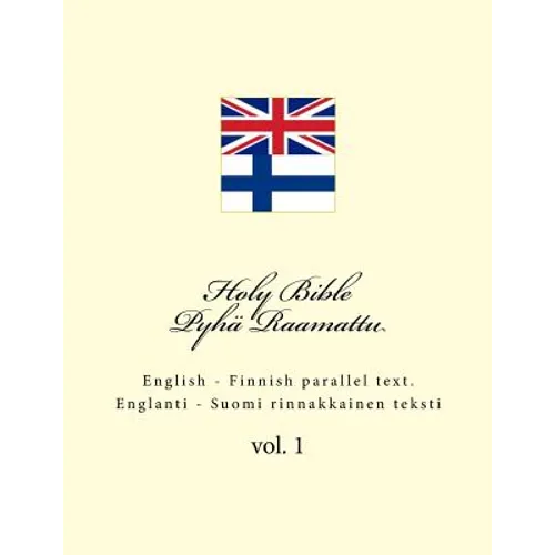 Holy Bible. Pyhä Raamattu: English - Finnish Parallel Text. Englanti - Suomi Rinnakkainen Teksti - Paperback