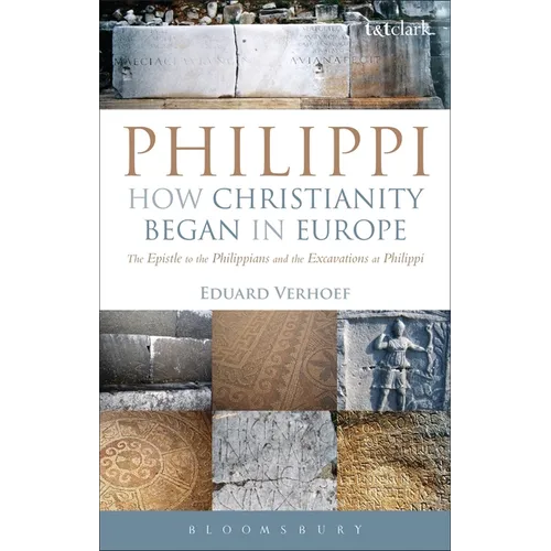 Philippi: How Christianity Began in Europe: The Epistle to the Philippians and the Excavations at Philippi - Paperback