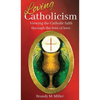 Loving Catholicism: Viewing the Catholic faith through the lens of love - Hardcover