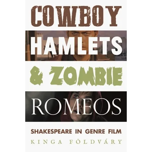 Cowboy Hamlets and Zombie Romeos: Shakespeare in Genre Film - Paperback