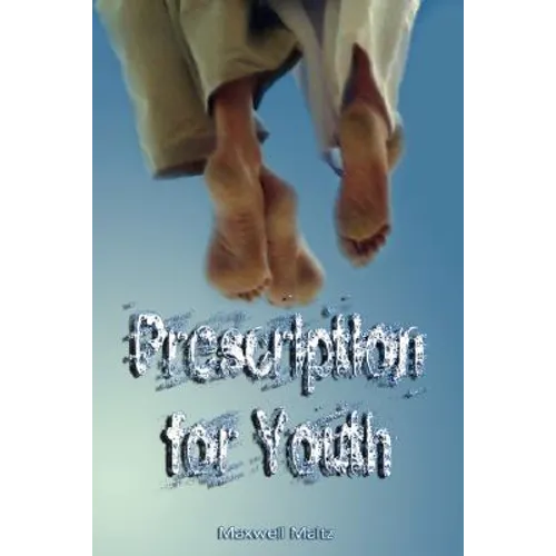 Prescription for Youth by Maxwell Maltz (the author of Psycho-Cybernetics) - Paperback