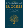 Reimagining Success: Manifesting Happiness and Fulfillment - Hardcover