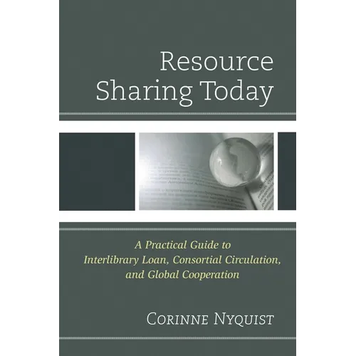 Resource Sharing Today: A Practical Guide to Interlibrary Loan, Consortial Circulation, and Global Cooperation - Paperback