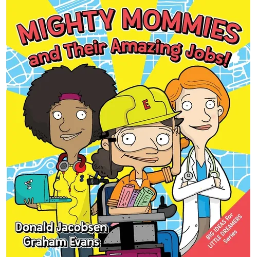 Mighty Mommies and Their Amazing Jobs: A STEM Career Book for Kids - Hardcover