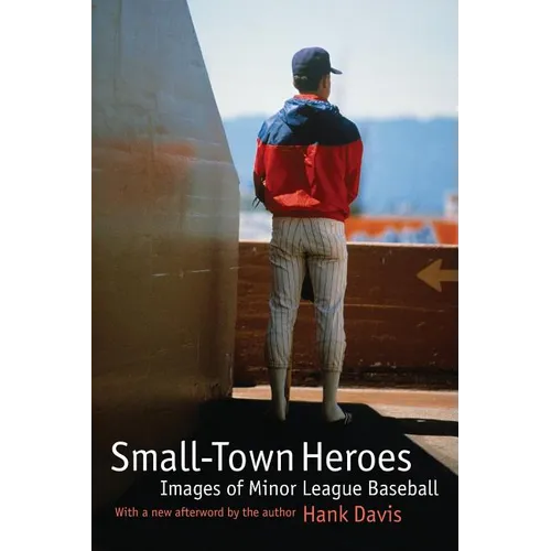 Small-Town Heroes: Images of Minor League Baseball - Paperback