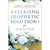 Releasing Prophetic Solutions: Praying Heaven's Promises Over Your Home, Family, and Nation - Paperback