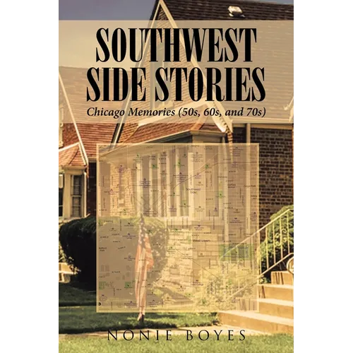 SouthWest Side Stories: Chicago Memories (50s, 60s, and 70s) - Paperback