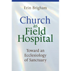 Church as Field Hospital: Toward an Ecclesiology of Sanctuary - Paperback
