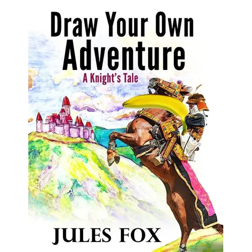 Draw Your Own Adventure - A Knight's Tale: A Hilarious Choose Your Own Story Coloring Book For Children Ages 8-12 - Paperback