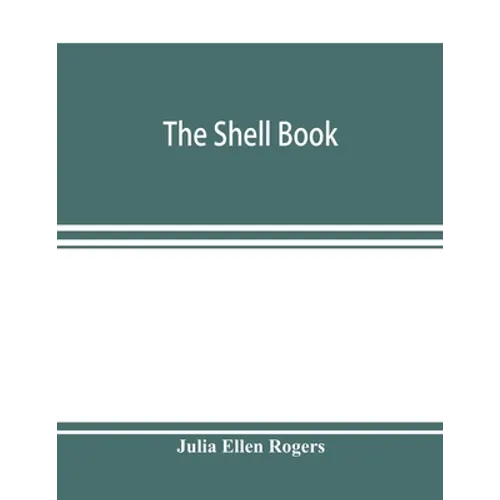 The shell book; a popular guide to a knowledge of the families of living mollusks, and an aid to the identification of shells native and foreign - Paperback