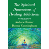 The Spiritual Dimensions of Healing Addictions - Paperback