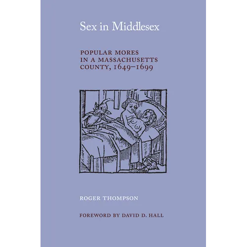 Sex in Middlesex: Popular Mores in a Massachusetts County, 1649-1699 - Paperback